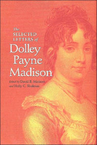 Title: The Selected Letters of Dolley Payne Madison, Author: David B. Mattern