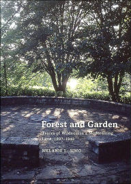 Title: Forest and Garden: Traces of Wildness in a Modernizing Land, 1897-1949, Author: Melanie Simo