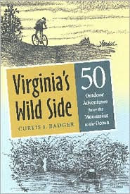 Title: Virginia's Wild Side: 50 Outdoor Adventures from the Mountains to the Ocean, Author: Curtis J. Badger