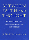 Between Faith and Thought: An Essay on the Ontotheological Condition