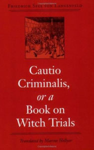 Title: Cautio Criminalis, or a Book on Witch Trials, Author: Friedrich Spee