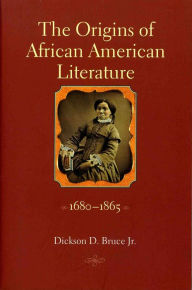 Title: The Origins of African American Literature, 1680-1865, Author: Dickson D. Bruce Jr.