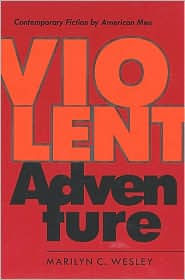 Title: Violent Adventure: Contemporary Fiction by American Men, Author: Marilyn C. Wesley