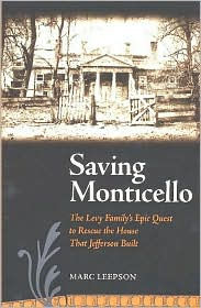 Saving Monticello: The Levy Family's Epic Quest to Rescue the House that Jefferson Built