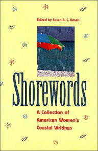 Title: Shorewords: A Collection of American Women's Coastal Writings, Author: Susan A. C. Rosen