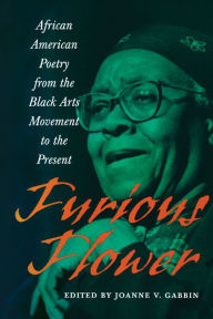 Title: Furious Flower: African American Poetry from the Black Arts Movement to the Present, Author: Joanne V. Gabbin