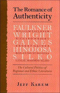 Title: The Romance of Authenticity: The Cultural Politics of Regional and Ethnic Literatures, Author: Frederick J. Karem
