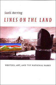 Title: Lines on the Land: Writers, Art, and the National Parks, Author: Scott Herring