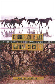 Title: Cumberland Island National Seashore: A History of Conservation Conflict, Author: Lary M. Dilsaver