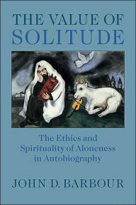 Value of Solitude: The Ethics and Spirituality of Aloneness in Autobiography / Edition 1