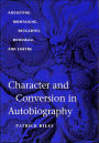 Character and Conversion in Autobiography: Augustine, Montaigne, Descartes, Rousseau, and Sartre