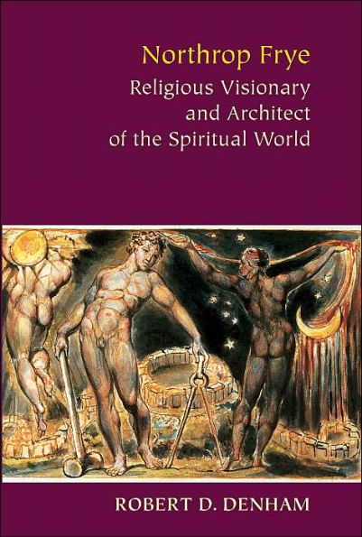 Northrop Frye: Religious Visionary and Architect of the Spiritual World
