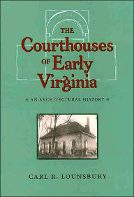 Title: The Courthouses of Early Virginia: An Architectural History, Author: Carl R. Lounsbury