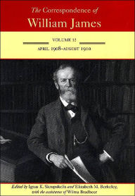 Title: The Correspondence of William James: April 1908-August 1910, Author: William James