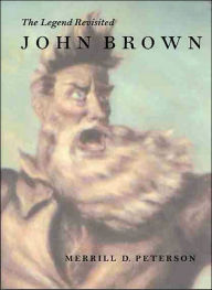 Title: John Brown: The Legend Revisited / Edition 1, Author: Merrill D. Peterson