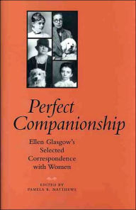 Title: Perfect Companionship: Ellen Glasgow's Selected Correspondence with Women, Author: Ellen Glasgow