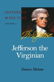 Title: Jefferson the Virginian: Jefferson and His Time, Volume 1, Author: Dumas Malone