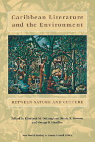 Title: Caribbean Literature and the Environment: Between Nature and Culture, Author: Elizabeth DeLoughrey