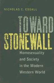 Title: Toward Stonewall: Homosexuality and Society in the Modern Western World, Author: Nicholas C. Edsall