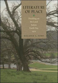 Title: Literature of Place: Dwelling on the Land before Earth Day, 1970, Author: Melanie Simo