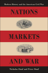 Title: Nations, Markets, and War: Modern History and the American Civil War, Author: Peter S. Onuf