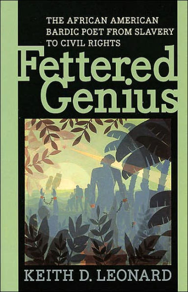 Fettered Genius: The African American Bardic Poet from Slavery to Civil Rights