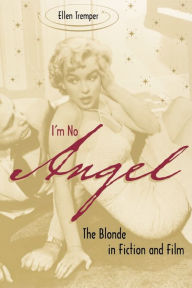 Title: I'm No Angel: The Blonde in Fiction and Film, Author: Ellen Tremper