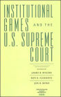 Institutional Games and the U.S. Supreme Court