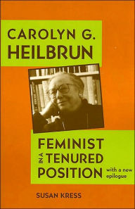 Title: Carolyn G. Heilbrun: Feminist in a Tenured Position, Author: Susan Kress