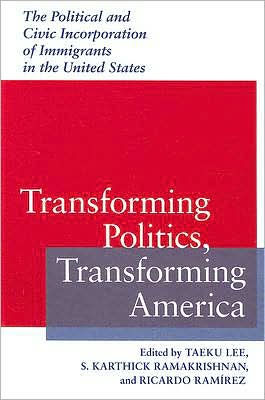 Transforming Politics, Transforming America: The Political and Civic Incorporation of Immigrants in the United States