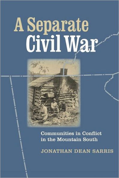 A Separate Civil War: Communities in Conflict in the Mountain South / Edition 1