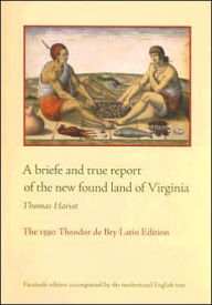 Title: A briefe and true report of the new found land of Virginia: The 1590 Theodor de Bry Latin Edition, Author: Thomas Hariot