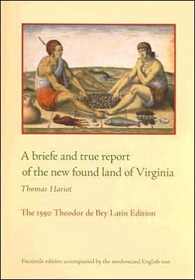 A briefe and true report of the new found land of Virginia: The 1590 Theodor de Bry Latin Edition