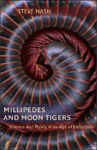 Title: Millipedes and Moon Tigers: Science and Policy in an Age of Extinction, Author: Stephen Nash