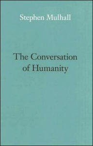 Title: The Conversation of Humanity, Author: Stephen Mulhall