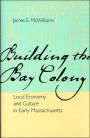 Building the Bay Colony: Local Economy and Culture in Early Massachusetts