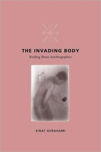 The Invading Body: Reading Illness Autobiographies