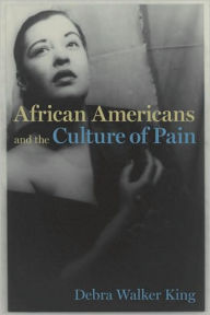 Title: African Americans and the Culture of Pain, Author: Debra Walker King