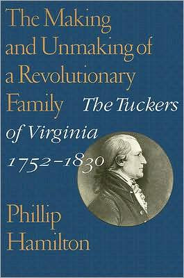 The Making and Unmaking of a Revolutionary Family: The Tuckers of Virginia, 1752-1830