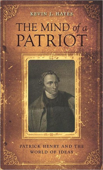 The Mind of a Patriot: Patrick Henry and the World of Ideas