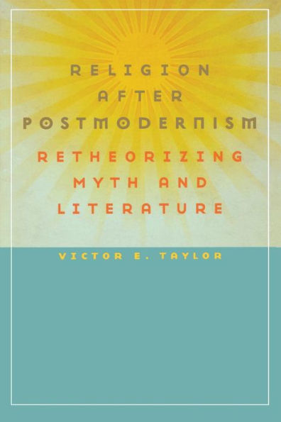 Religion after Postmodernism: Retheorizing Myth and Literature