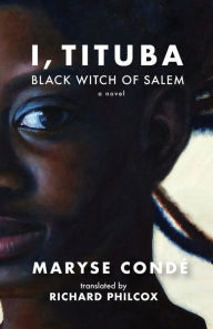 Title: I, Tituba, Black Witch of Salem, Author: Maryse Condé