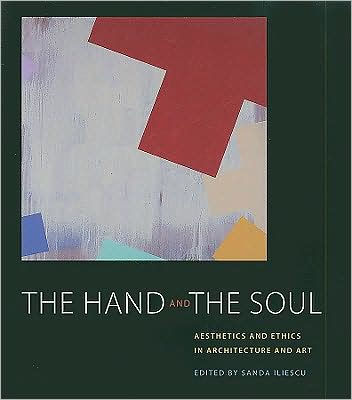 The Hand and the Soul: Aesthetics and Ethics in Architecture and Art