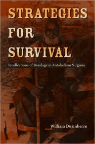 Title: Strategies for Survival: Recollections of Bondage in Antebellum Virginia, Author: William Dusinberre