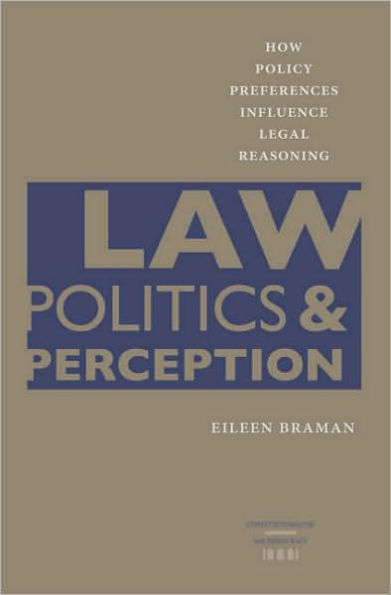 Law, Politics, and Perception: How Policy Preferences Influence Legal Reasoning