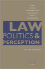 Law, Politics, and Perception: How Policy Preferences Influence Legal Reasoning