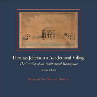 Thomas Jefferson S Academical Village The Creation Of An