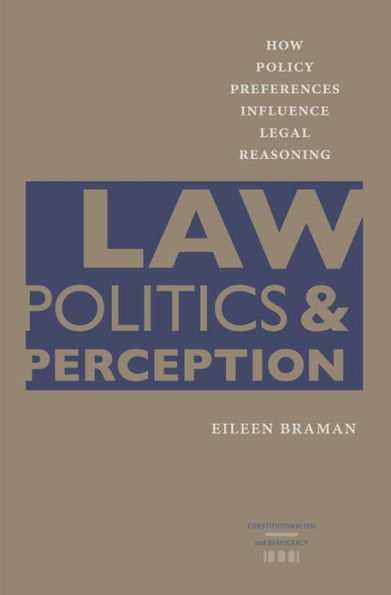 Law, Politics, and Perception: How Policy Preferences Influence Legal Reasoning