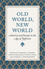 Old World, New World: America and Europe in the Age of Jefferson