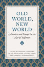 Old World, New World: America and Europe in the Age of Jefferson